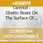 Tarentel - Ghetto Beats On The Surface Of The Sun (2 Cd) cd musicale di TARENTEL