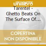 Tarentel - Ghetto Beats On The Surface Of The Sun (2 Cd) cd