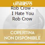 Rob Crow - I Hate You Rob Crow cd