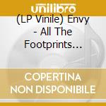 (LP Vinile) Envy - All The Footprints You'Ve Ever Left & The Fear vinile