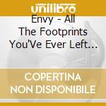 Envy - All The Footprints You'Ve Ever Left & The Fear cd musicale di Envy