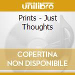 Prints - Just Thoughts cd