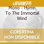 Mono - Hymn To The Immortal Wind cd musicale di Mono