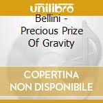 Bellini - Precious Prize Of Gravity cd