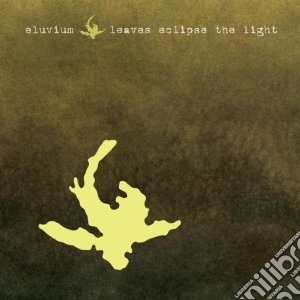 Eluvium - Leaves Eclipse The Light Ep cd musicale di ELUVIUM