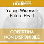 Young Widows - Future Heart cd