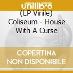(LP Vinile) Coliseum - House With A Curse vinile