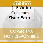 (LP Vinile) Coliseum - Sister Faith (Vinyl) lp vinile di Coliseum