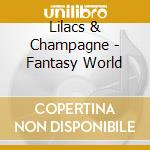 Lilacs & Champagne - Fantasy World cd