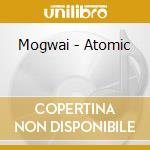 Mogwai - Atomic cd musicale di Mogwai