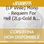 (LP Vinile) Mono - Requiem For Hell (2Lp-Gold & Silver Vinyl) vinile
