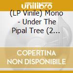 (LP Vinile) Mono - Under The Pipal Tree (2 Lp) vinile