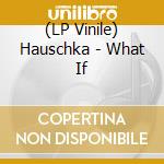 (LP Vinile) Hauschka - What If