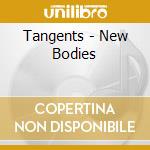 Tangents - New Bodies cd musicale di Tangents