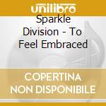 Sparkle Division - To Feel Embraced cd