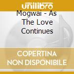 Mogwai - As The Love Continues cd musicale