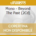 Mono - Beyond The Past (2Cd) cd