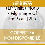(LP Vinile) Mono - Pilgrimage Of The Soul [2Lp] lp vinile