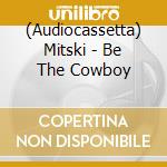 (Audiocassetta) Mitski - Be The Cowboy cd musicale