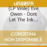 (LP Vinile) Eve Owen - Dont Let The Ink Dry vinile