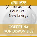 (Audiocassetta) Four Tet - New Energy cd musicale di Four Tet