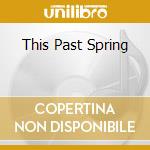 This Past Spring cd musicale di Darin/mazzacan Gray