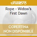 Rope - Widow's First Dawn cd