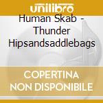 Human Skab - Thunder Hipsandsaddlebags cd