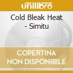 Cold Bleak Heat - Simitu cd