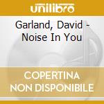 Garland, David - Noise In You cd