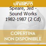 Speare, Jed - Sound Works 1982-1987 (2 Cd) cd