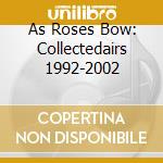 As Roses Bow: Collectedairs 1992-2002 cd musicale di Loren Conners