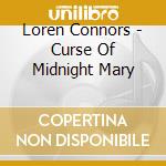 Loren Connors - Curse Of Midnight Mary cd musicale di Loren Connors