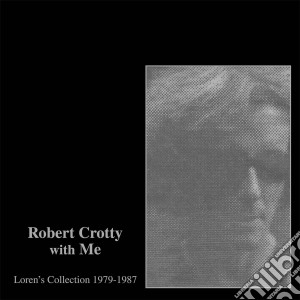 (LP Vinile) Robert Crotty With Me: Loren'S Collection 1979-1987 (2 Lp) lp vinile di Robert & lor Crotty