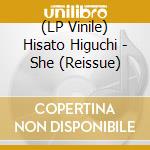 (LP Vinile) Hisato Higuchi - She (Reissue) lp vinile di Hisato Higuchi