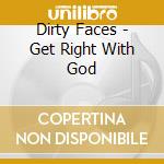 Dirty Faces - Get Right With God