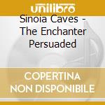 Sinoia Caves - The Enchanter Persuaded cd