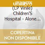 (LP Vinile) Children'S Hospital - Alone Together vinile