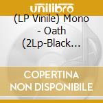 (LP Vinile) Mono - Oath (2Lp-Black Vinyl) vinile