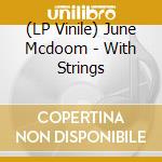 (LP Vinile) June Mcdoom - With Strings vinile