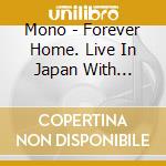 Mono - Forever Home. Live In Japan With Orchest cd