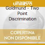 Goldmund - Two Point Discrimination cd