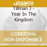 Tillman J - Year In The Kingdom cd musicale di Tillman J