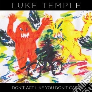 (LP Vinile) Luke Temple - Don't Act Like You Don't Care lp vinile di Luke Temple