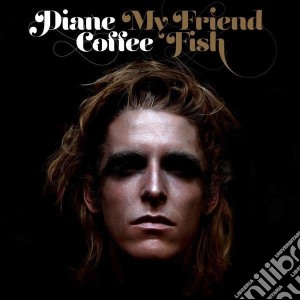 (LP Vinile) Diane Coffee - My Friend Fish lp vinile di Diane Coffee