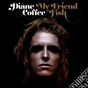 Diane Coffee - My Friend Fish cd musicale di Diane Coffee