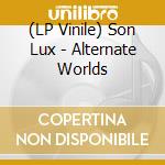(LP Vinile) Son Lux - Alternate Worlds lp vinile di Lux Son