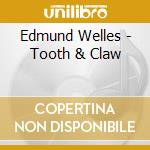 Edmund Welles - Tooth & Claw cd musicale di Edmund Welles