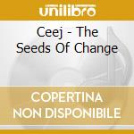 Ceej - The Seeds Of Change cd