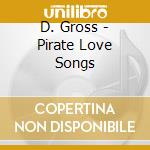 D. Gross - Pirate Love Songs cd